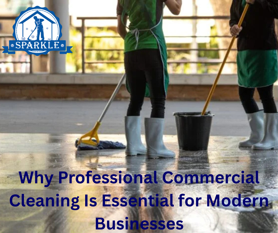 Why Professional Commercial Cleaning Is Essential for Modern Businesses