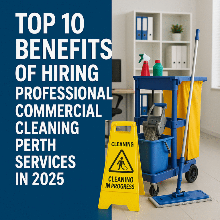 Top 10 Benefits of Hiring Professional Commercial Cleaning Perth Services in 2025
