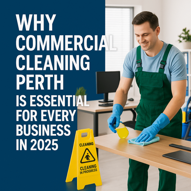 Why Commercial Cleaning Perth Is Essential for Every Business in 2025