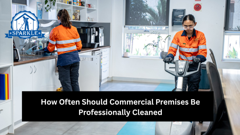 How Often Should Commercial Premises Be Professionally Cleaned