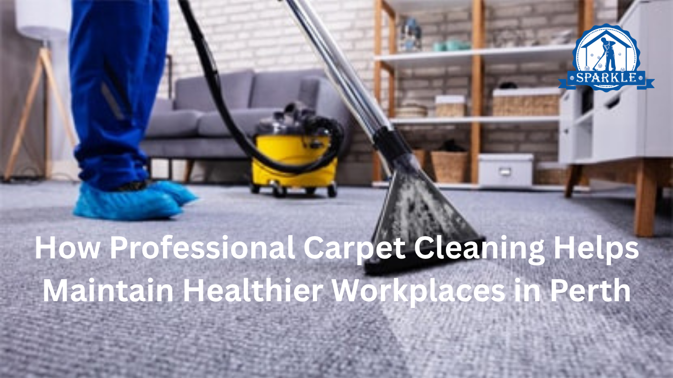 How Professional Carpet Cleaning Helps Maintain Healthier Workplaces in Perth