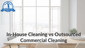In-House Cleaning vs Outsourced Commercial Cleaning