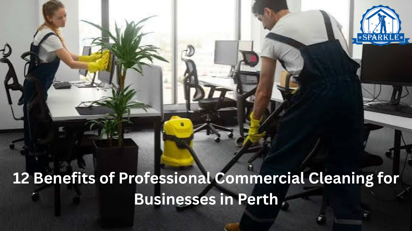 12 Benefits of Professional Commercial Cleaning for Businesses in Perth
