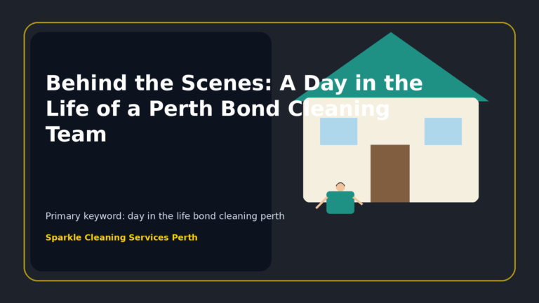 Behind the Scenes: A Day in the Life of a Perth Bond Cleaning Team