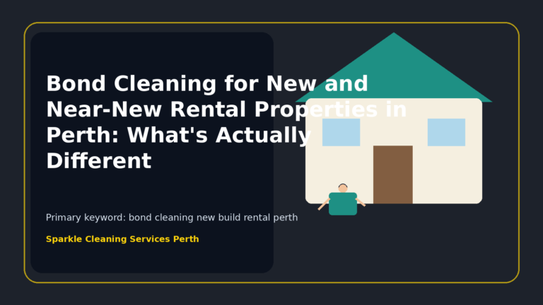 Bond Cleaning for New and Near-New Rental Properties in Perth: What's Actually Different