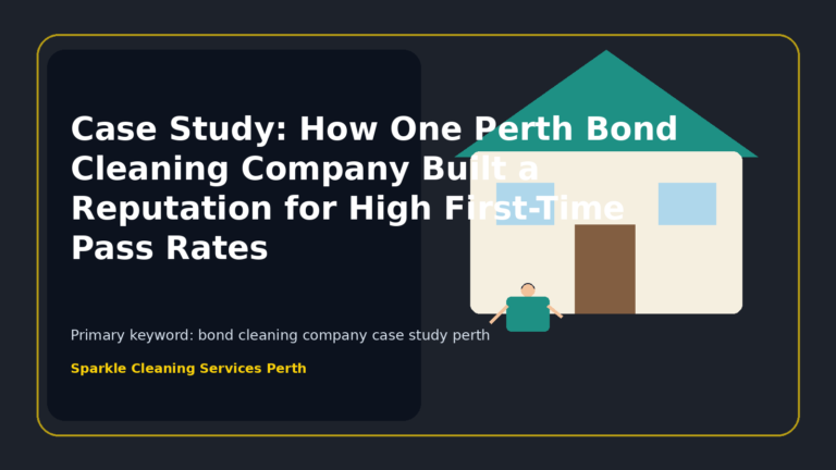 Case Study: How One Perth Bond Cleaning Company Built a Reputation for High First-Time Pass Rates