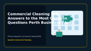 Commercial Cleaning FAQ: Answers to the Most Common Questions Perth Businesses Ask