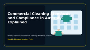 Commercial Cleaning Standards and Compliance in Australia Explained