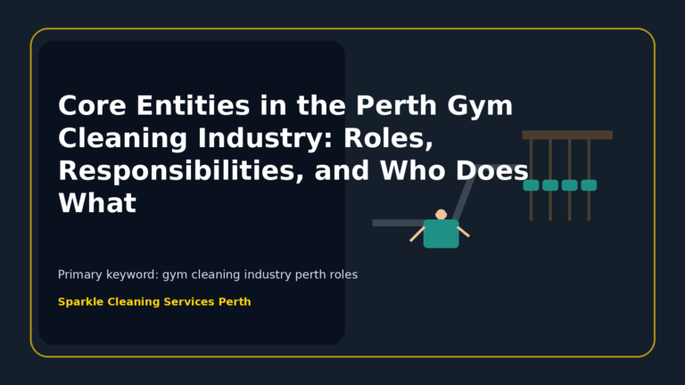 Core Entities in the Perth Gym Cleaning Industry: Roles, Responsibilities, and Who Does What