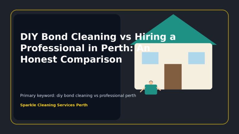 DIY Bond Cleaning vs Hiring a Professional in Perth: An Honest Comparison