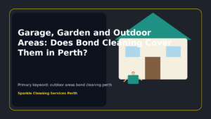 Garage, Garden and Outdoor Areas: Does Bond Cleaning Cover Them in Perth?