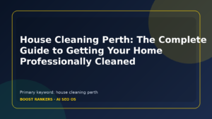 House Cleaning Perth: The Complete Guide to Getting Your Home Professionally Cleaned