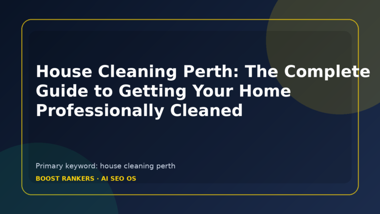House Cleaning Perth: The Complete Guide to Getting Your Home Professionally Cleaned