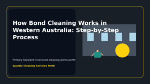 How Bond Cleaning Works in Western Australia: Step-by-Step Process