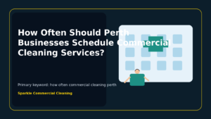 How Often Should Perth Businesses Schedule Commercial Cleaning Services?