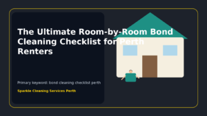 The Ultimate Room-by-Room Bond Cleaning Checklist for Perth Renters