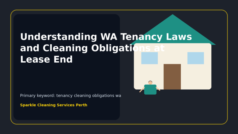 Understanding WA Tenancy Laws and Cleaning Obligations at Lease End