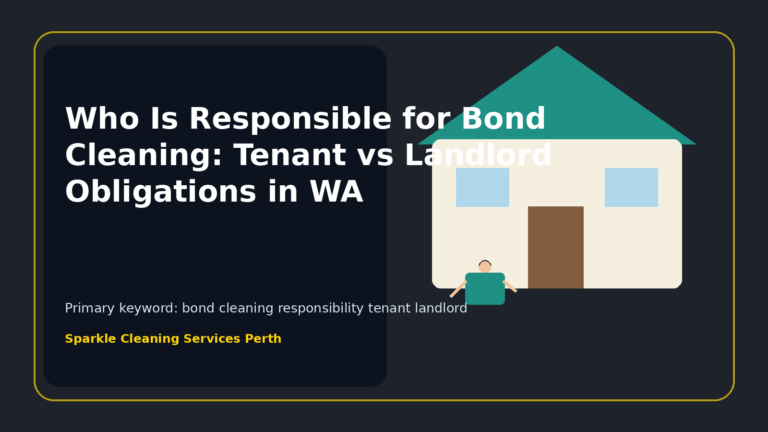 Who Is Responsible for Bond Cleaning: Tenant vs Landlord Obligations in WA