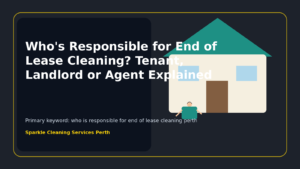 Who's Responsible for End of Lease Cleaning? Tenant, Landlord or Agent Explained