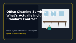 Office Cleaning Services Perth: What's Actually Included in a Standard Contract
